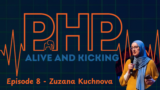 PHP Alive And Kicking 8 - Zuzana Kuchnova