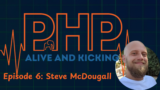 PHP Alive And Kicking: Episode 7 - Steve McDougall