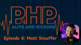 PHP Alive And Kicking: Episode 6 - Matt Stauffer