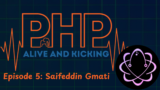 5: PHP Alive and Kicking with Saifeddin Gmati