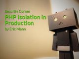 Security Corner: PHP Isolation in Production