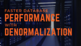 Faster Database Performance With Denormalization