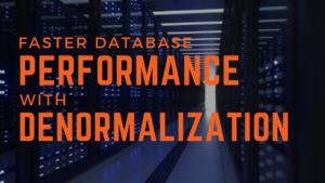 Faster Database Performance With Denormalization