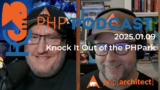 The PHP Podcast 2025.01.09: Knock It Out of the PHPark