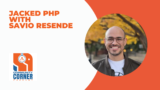 Jacked PHP with Savio Resende