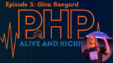 PHP Alive and Kicking 3: Special Guest Gina Banyard