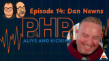 PHP Alive and Kicking Show Episode 14: Dan Newns