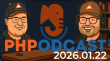 The PHP Podcast 2026.01.22